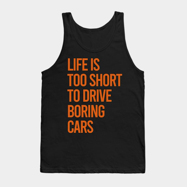 Life Is Too Short To Drive Boring Cars Tank Top by VrumVrum